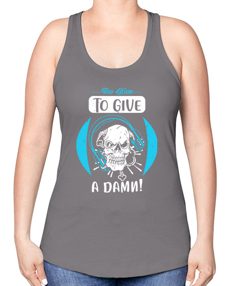 Too glam to give a damn Style 176# - beauty - fashion -Racerback Tank