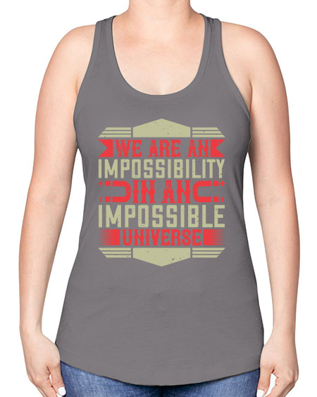 We are an impossibility in an impossible universe 299# - general science -Racerback Tank