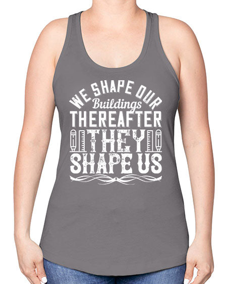 We shape our buildings thereafter they shape us Style 468# - architect -Racerback Tank