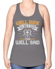 Well done is better than well said Style 5# - motivation -Racerback Tank