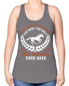 When you are on a great horse you have the best seat you will ever have Style 14# - horse -Racerback Tank