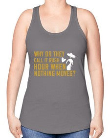 Why do they call it rush hour when nothing moves 108# - funny -Racerback Tank