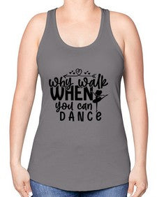 Why walk when you can dance 212# - ballet -Racerback Tank