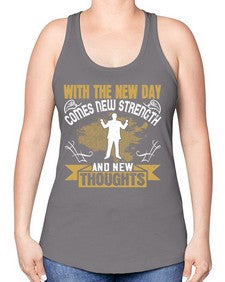 With the new day comes new strength and new thoughts Style 3# - motivation -Racerback Tank