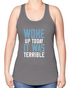 Woke up today It was terrible 109# - funny -Racerback Tank