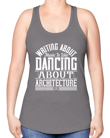 Writing about music is like dancing about architecture Style 480# - architect -Racerback Tank