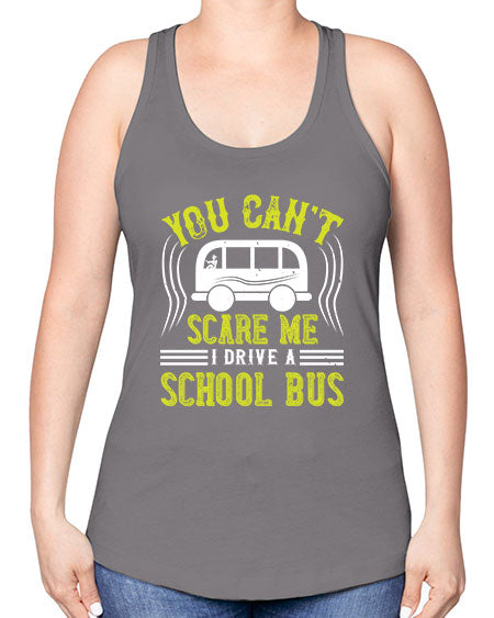 YOU CANT SCARE ME IM A BUS DRIVER Style 1676# - Bus Driver -Racerback Tank