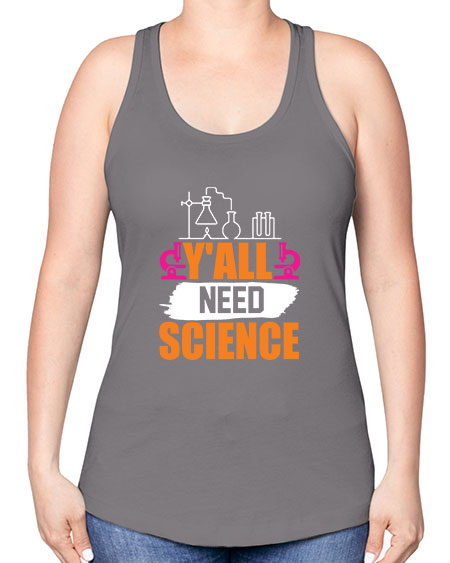 Yall Need Science 4# - general science -Racerback Tank