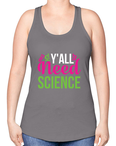 Yall Need Science 6# - general science -Racerback Tank