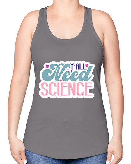 Yall need science 3# - general science -Racerback Tank