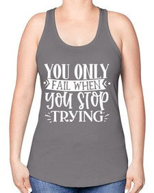 You only fail when you stop trying Style 58# - motivation -Racerback Tank
