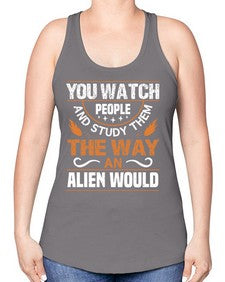 You watch people and stufey them 47# - ufo -Racerback Tank