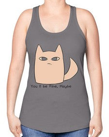 Youll be Fine Maybe - cats -Racerback Tank