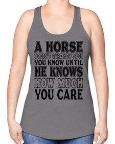a horse doesnt care how much you know until - horse -Racerback Tank
