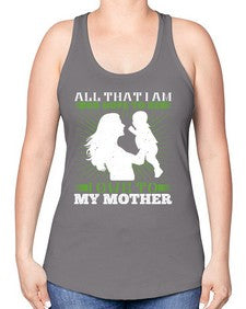 all that i am or hope to be i owe to my mother 44# - parents day -Racerback Tank