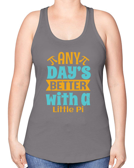 any days better with a little pi 1# - pi -Racerback Tank