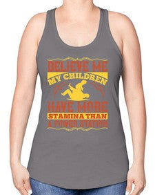 believe me my children have more stamina than a power station 67# - parents day -Racerback Tank