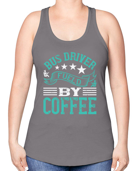 bus driver fueld by coffee Style 640# - Bus Driver -Racerback Tank