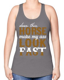 does this horse make my ass look fast - horse -Racerback Tank