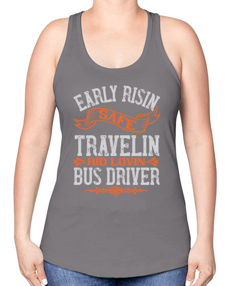 early risin safe travelin rid lovin bus driver Style 732# - Bus Driver -Racerback Tank