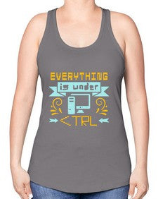everything is under CTRL 47# - computer -Racerback Tank