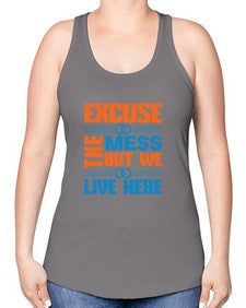 excuse the mess but we live here Style 155# - cleaner -Racerback Tank