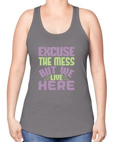 excuse the mess but we live here Style 156# - cleaner -Racerback Tank