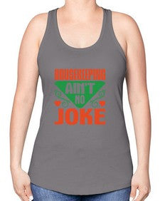 housekeeping aint no joke Style 178# - cleaner -Racerback Tank