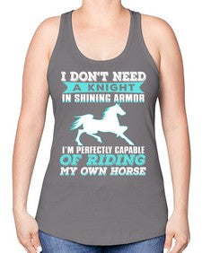 i dont need a knight in shining armor - horse -Racerback Tank