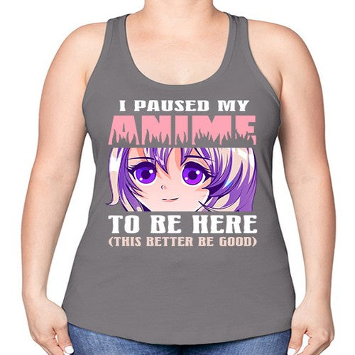 i paused my anime to be here236# - anime -Racerback Tank