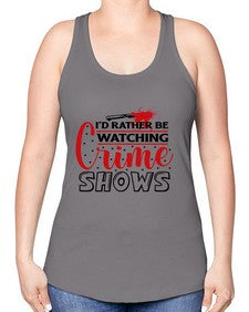 id rather be watching crime shows 616# - true crime -Racerback Tank