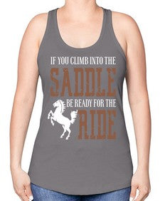 if you climb into the saddle be ready for the ride - horse -Racerback Tank