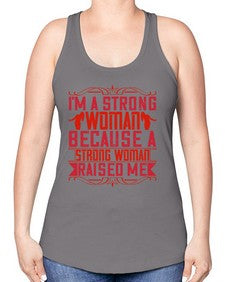 im a strong woman because a strong woman raised me 354# - parents day -Racerback Tank