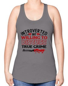introverted but willing to discuss true crime 666# - true crime -Racerback Tank
