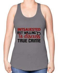 intsauested but willing to discuss true crime 668# - true crime -Racerback Tank