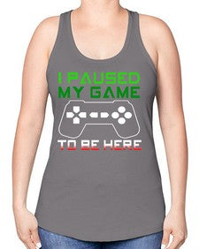 ipaused my game to be here 123# - video games -Racerback Tank