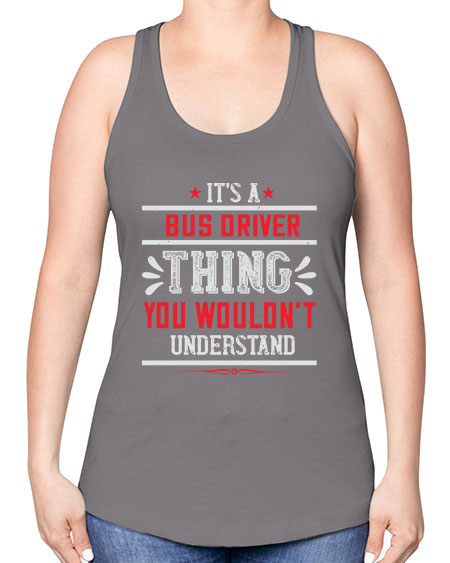 its a bus driver thing you wouldnt understand Style 1012# - Bus Driver -Racerback Tank