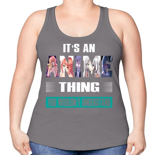 its an thing you wouldnt understand252# - anime -Racerback Tank