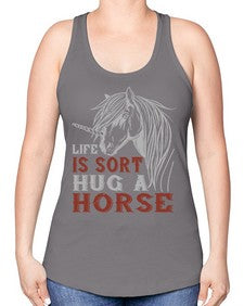 life is sort hug a horse Style 28# - horse -Racerback Tank