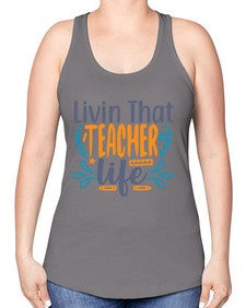 livin that teacher life 1065# - teacher -Racerback Tank
