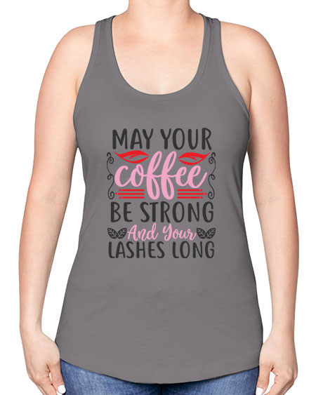 may your coffee be strong and your lashes long Style 151# - beauty - fashion -Racerback Tank
