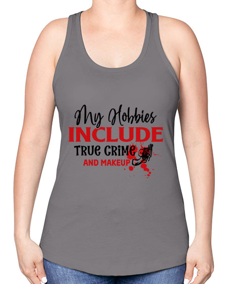 my hobbies include true crime and makeup 2# - beauty - fashion -Racerback Tank