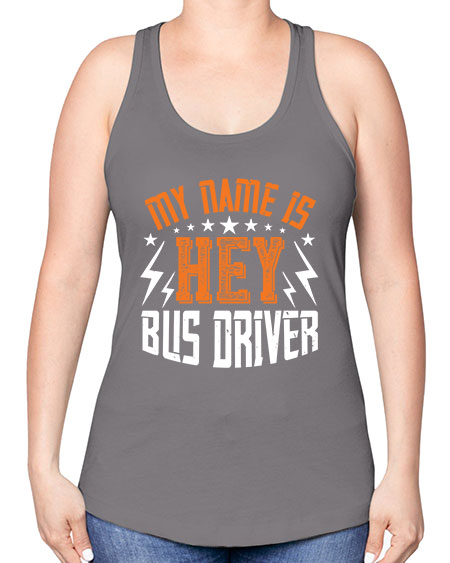 my name is hey bus driver Style 1110# - Bus Driver -Racerback Tank
