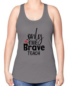 only the brave teach Style 337# - teacher -Racerback Tank