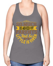 so much is asked of parents and so little is given 564# - parents day -Racerback Tank