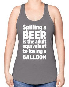 spilling a beer is the adult equivalent to losing a balloon 1563# - beer -Racerback Tank