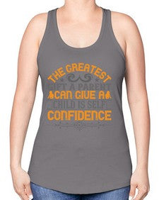 the greatest gift a parent can give a child is selfconfidence 589# - parents day -Racerback Tank