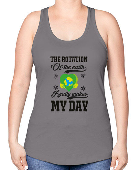 the rotation of the earth really makes my day 13# - nature -Racerback Tank