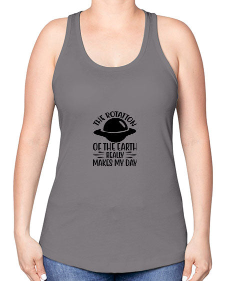 the rotation of the earth really makes my day 5# - nature -Racerback Tank