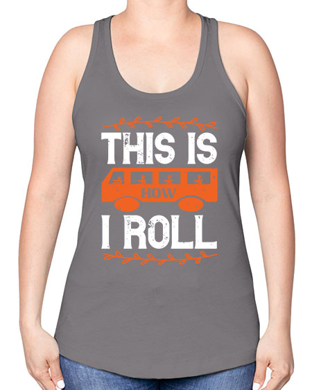this is how i roll Style 1543# - Bus Driver -Racerback Tank